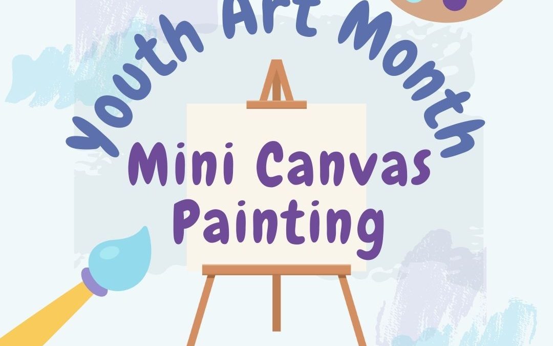 Youth Art Month: Mini Canvas Painting Exhibit Open